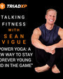 Talking Fitness with Sean Vigue "Power Yoga: A New Way to Stay Forever Young and in the Game"