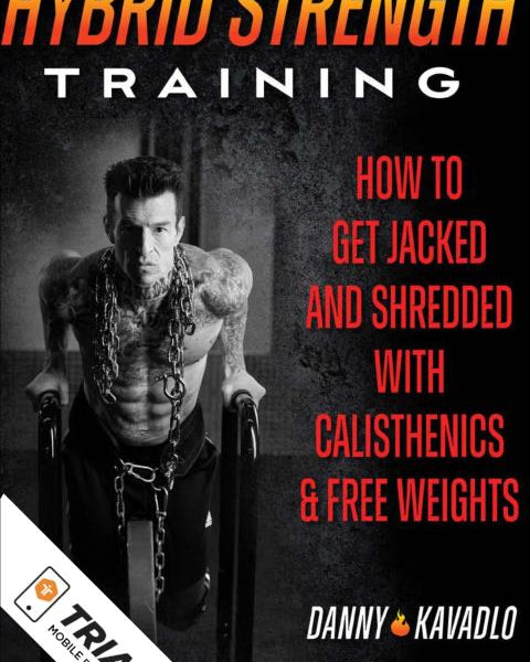 Danny Kavadlo's Hybrid Strength Training  Program -- Now available on TriadXP