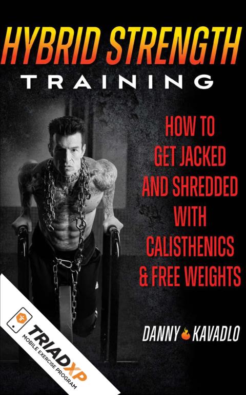 Danny Kavadlo's Hybrid Strength Training  Program -- Now available on TriadXP