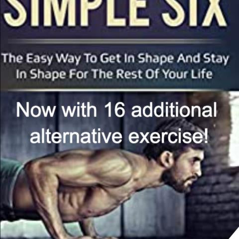 The Ultimate Simple Six: The Easy Way To Get In Shape Now With 16 Alternate Exercises