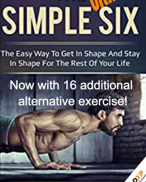 The Ultimate Simple Six: The Easy Way To Get In Shape Now With 16 Alternate Exercises