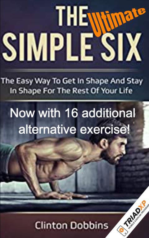 The Ultimate Simple Six: The Easy Way To Get In Shape Now With 16 Alternate Exercises