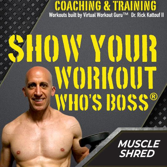 Show Your Workout Who's Boss®: Muscle Shred